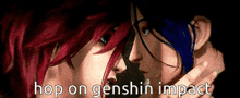 a couple of anime characters are looking at each other with the words `` hop on genshin impact '' written on the bottom .