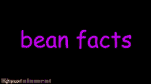 Bean Facts Bean Facts Volume2 GIF - Bean Facts Bean Facts Volume2 Bean Fact7 GIFs