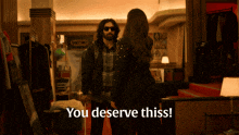 a man and a woman are standing next to each other with the words you deserve thiss on the bottom