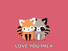 a fox and a raccoon sitting next to each other with the words love you mila above them