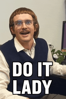 a man with glasses and a mustache is sitting in front of a sign that says " do it lady "