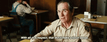 With All Due Respect, That Don'T Make A Lot Of Sense GIF - No Country For Old Men Sheriff Ed Tombell Tommy Lee Jones GIFs