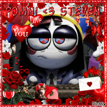 a cartoon character is surrounded by red roses and hearts and says " pomni 23 steven " in red letters