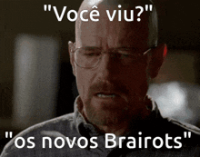 a bald man with glasses says " você viu "