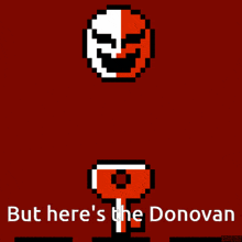 a pixel art of a person holding a key with the words but here 's the donovan below it