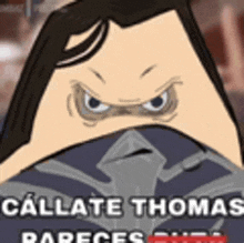 a cartoon of a man with an angry face and the words callate thomas pareces