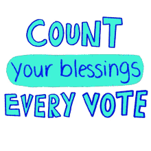 count your blessings blessings count every vote election2020 2020election