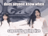 a picture of two girls with a caption that says does anyone know when supertfi is going live