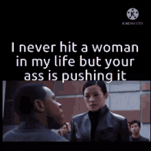 I Never Hit A Woman In My Life But Your Ass Is Pushing It GIF - I Never Hit A Woman In My Life But Your Ass Is Pushing It GIFs