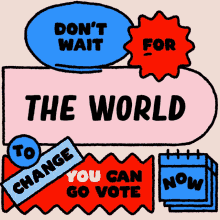 Dont Wait You Can Go Vote GIF - Dont Wait You Can Go Vote Go Vote GIFs