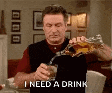 a man is pouring a glass of whiskey from a bottle and says `` i need a drink '' .