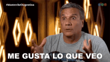 Me Gusta Lo Que Veo Héctor Enrique GIF - Me Gusta Lo Que Veo Héctor Enrique Master Chef Argentina GIFs