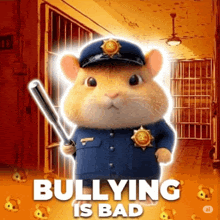 a hamster in a police uniform is holding a bat and the words bullying is bad
