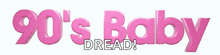 a pink sign that says 90 's baby dread on it