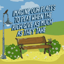 Imagine Our Places To Play When The Rich Gives As Much As They Take Bench GIF - Imagine Our Places To Play When The Rich Gives As Much As They Take Bench Parks GIFs