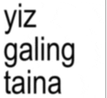 a white background with black text that says ' yiz galing taina '
