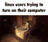 a screenshot of a video game with the words linux users trying to turn on their computer