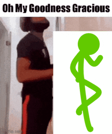 a man with a beard is standing next to a green stick figure that says oh my goodness gracious