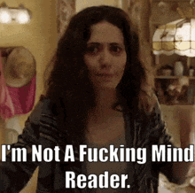 a woman with long hair says i 'm not a fucking mind reader .