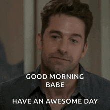 a man says good morning babe have an awesome day in front of him