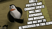 a picture of a penguin with the words rule 2 politics and current events will only jeopardize our mission