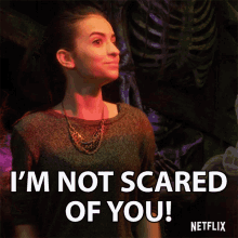 Im Not Scared Of You You Dont Scare Me GIF - Im Not Scared Of You You Dont Scare Me Courageous GIFs