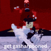 a picture of a roblox character with the words get gasharpooned on the bottom