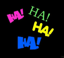 a black background with the words ha ! ha ! ha ! in different colors .