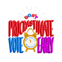 dont procrastinate clock ticking procrastinating vote early vote now
