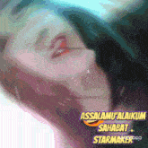 a close up of a woman 's face with the words assalamu ' alaikum sahabat starmaker written below her