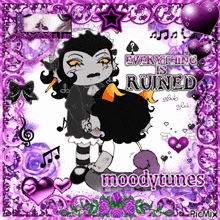 a picture of a girl with the words everything is ruined moodytunes