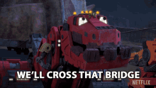 We Will Cross That Bridge When We Come To It Ty Rux GIF - We Will Cross That Bridge When We Come To It Ty Rux Dinotrux GIFs