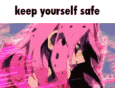 a cartoon of a girl with pink hair and the words `` keep yourself safe '' written on it .