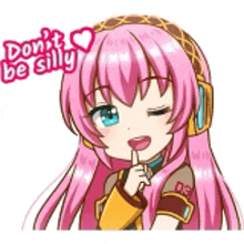 a cartoon girl with pink hair and headphones is holding her finger to her lips and says `` don 't be silly ''
