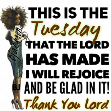 a poster that says " this is the tuesday that the lord has made i will rejoice and be glad in it "