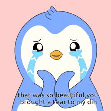 a penguin is crying with the words that was so beautiful you brought a tear to my dih below it