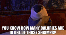 lenny shark tale you know how many calories are in one of those shrimps shrimp