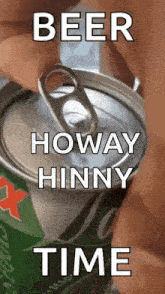 a person is opening a can of beer that says beer howay hinny time
