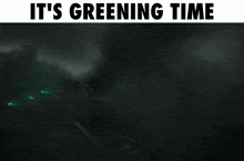 a picture of a monster with the words " it 's greening time " above it