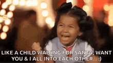 a little girl is crying and saying `` like a child waiting for santa , want you and i all into each other ... ''