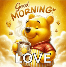 a picture of winnie the pooh holding a cup of coffee with the words good morning love below him