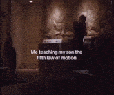 Me Teaching My Son The Fifth Law Of Motion Meme GIF - Me Teaching My Son The Fifth Law Of Motion Meme Walter White GIFs