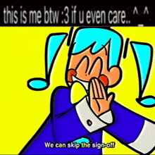 a cartoon of a person saying " this is me btw 3 if u even care we can skip the sign off "