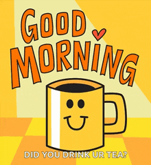 a cartoon drawing of a cup of coffee with a face and the words good morning did you drink ur tea