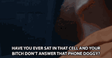 Have You Ever Sat In That Cell And Your Bitch Dont Answer That Phone GIF - Have You Ever Sat In That Cell And Your Bitch Dont Answer That Phone Ignore Call GIFs