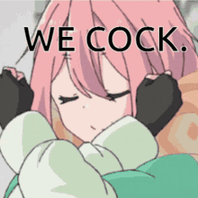 a pink haired anime girl with the words " we cock " written above her