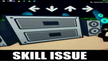 a screenshot of a video game with the words skill issue on the bottom