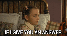 a little girl is sitting on a bed with the words if i give you an answer written above her