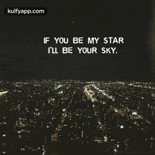 if you be my star i%27ll be your sky quotes love night sky kathal