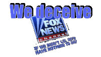 a fox news channel logo with the words " if we didn t lie we 'd have nothing to say " below it